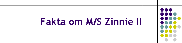 Mtt & Fakta om M/S Zinnie II